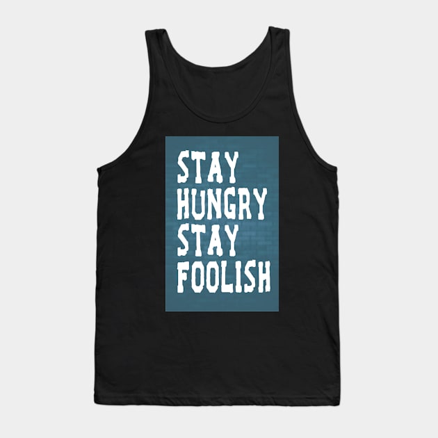 Stay Hungry Stay Foolish Inspirational Quote Tank Top by creativeideaz